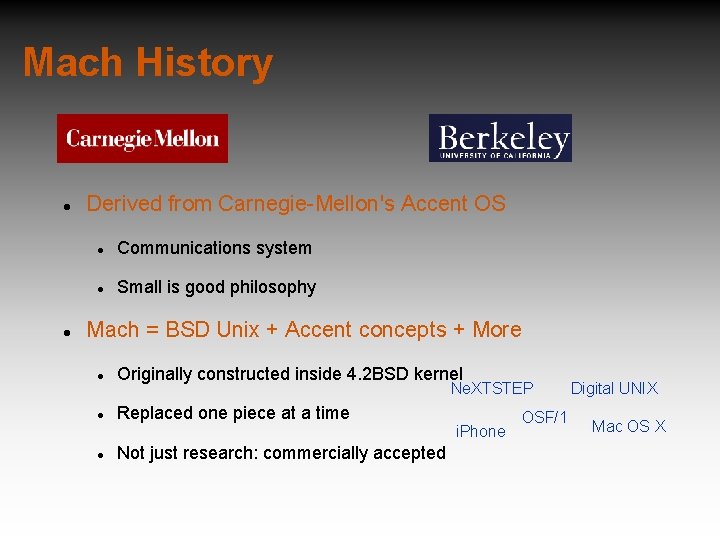 Mach History Derived from Carnegie-Mellon's Accent OS Communications system Small is good philosophy Mach