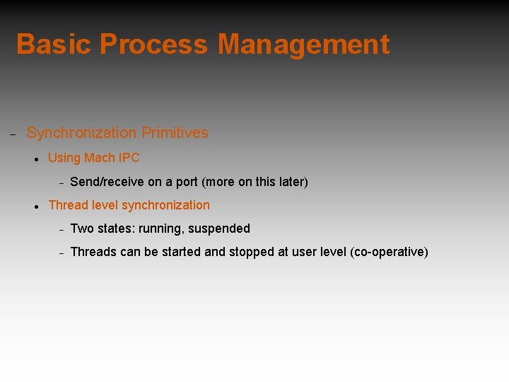 Basic Process Management Synchronization Primitives Using Mach IPC Send/receive on a port (more on