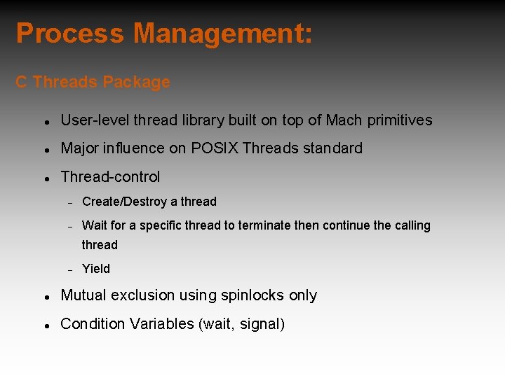 Process Management: C Threads Package User-level thread library built on top of Mach primitives