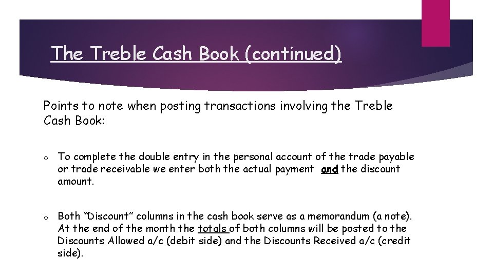 The Treble Cash Book (continued) Points to note when posting transactions involving the Treble