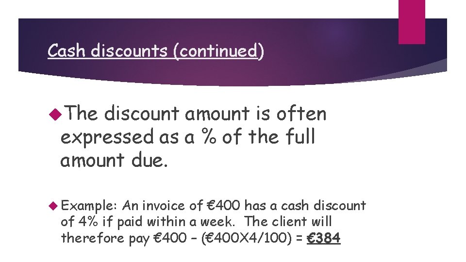 Cash discounts (continued) The discount amount is often expressed as a % of the