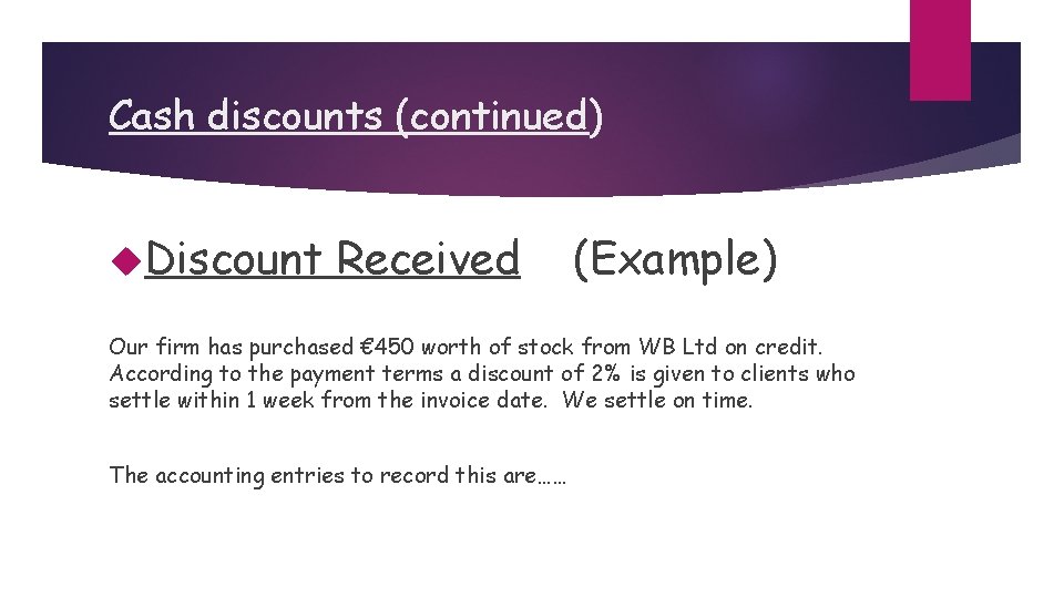 Cash discounts (continued) Discount Received (Example) Our firm has purchased € 450 worth of