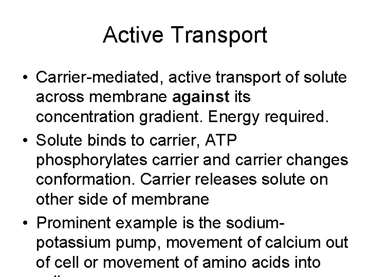 Active Transport • Carrier-mediated, active transport of solute across membrane against its concentration gradient.