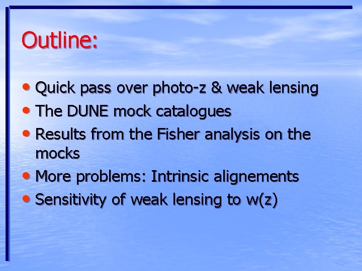 Outline: • Quick pass over photo-z & weak lensing • The DUNE mock catalogues
