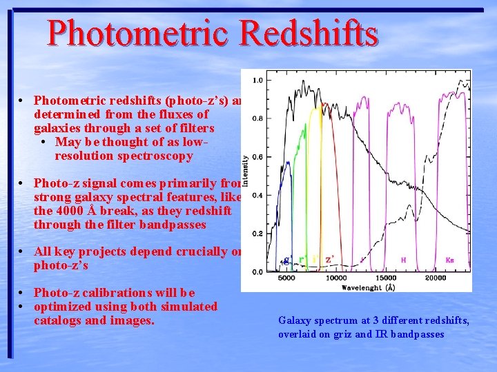 Photometric Redshifts • Photometric redshifts (photo-z’s) are determined from the fluxes of galaxies through