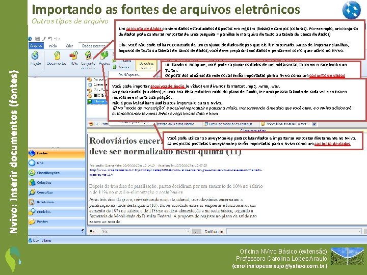 Importando as fontes de arquivos eletrônicos Outros tipos de arquivo Um conjunto de dados