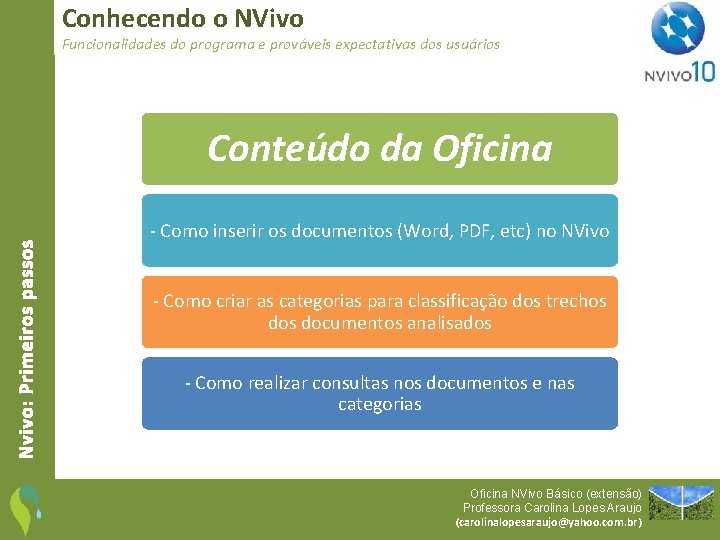 Conhecendo o NVivo Funcionalidades do programa e prováveis expectativas dos usuários Nvivo: Primeiros passos