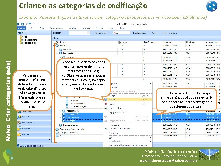 Criando as categorias de codificação Nvivo: Criar categorias (nós) Exemplo: Representação de atores sociais,