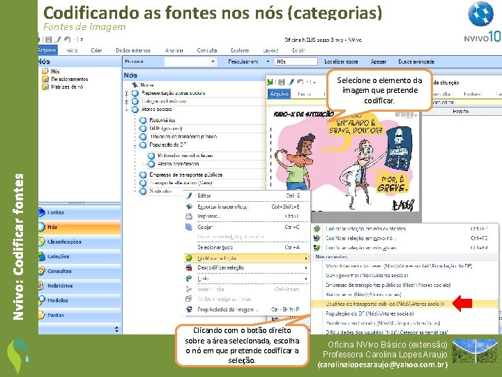 Codificando as fontes nos nós (categorias) Fontes de imagem Nvivo: Codificar fontes Selecione o