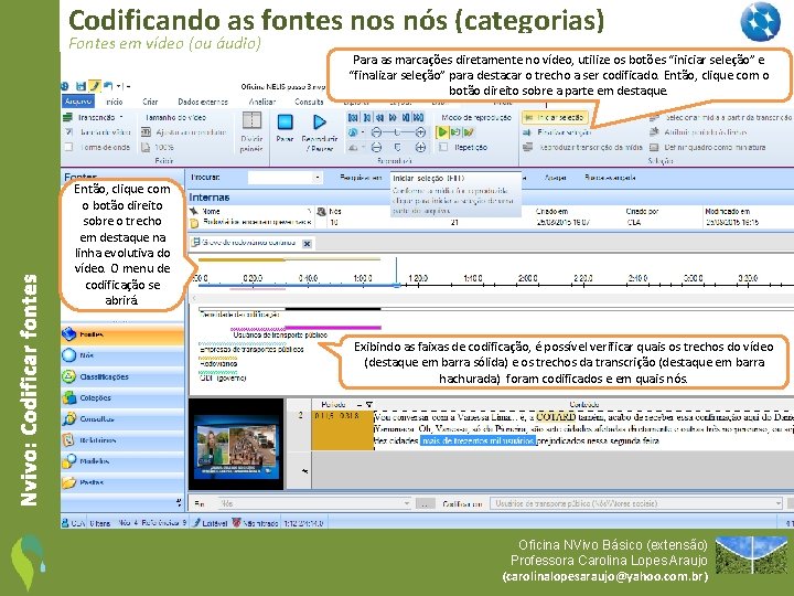 Codificando as fontes nos nós (categorias) Nvivo: Codificar fontes Fontes em vídeo (ou áudio)