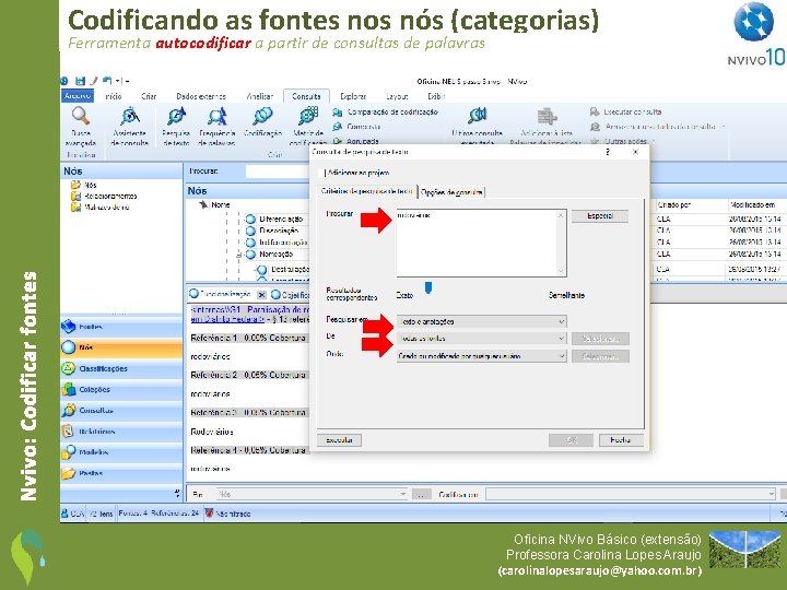 Codificando as fontes nos nós (categorias) Nvivo: Codificar fontes Ferramenta autocodificar a partir de