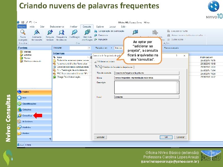 Criando nuvens de palavras frequentes Nvivo: Consultas Ao optar por “adicionar ao projeto”, a