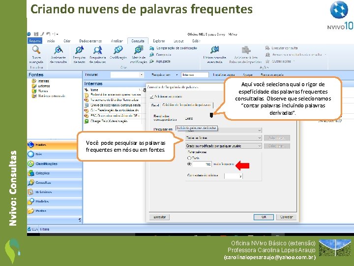 Criando nuvens de palavras frequentes Nvivo: Consultas Aqui você seleciona qual o rigor de