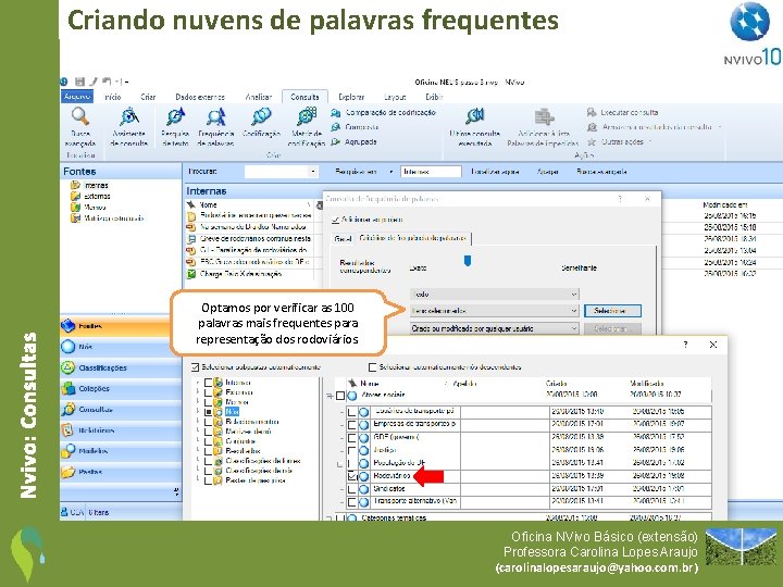 Nvivo: Consultas Criando nuvens de palavras frequentes Optamos por verificar as 100 palavras mais