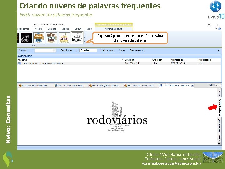 Criando nuvens de palavras frequentes Exibir nuvem de palavras frequentes Nvivo: Consultas Aqui você