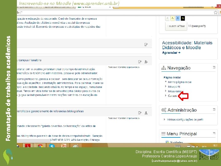 Formatação de trabalhos acadêmicos Inscrevendo-se no Moodle (www. aprender. unb. br) Disciplina: Escrita Científica