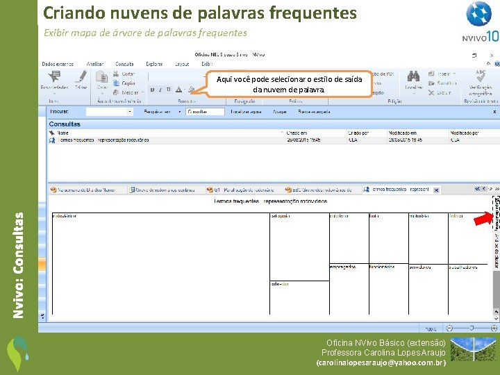 Criando nuvens de palavras frequentes Exibir mapa de árvore de palavras frequentes Nvivo: Consultas