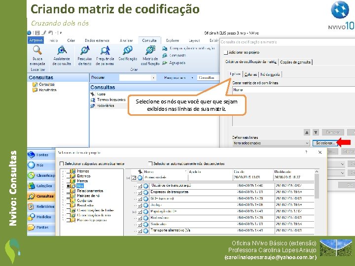 Criando matriz de codificação Cruzando dois nós Nvivo: Consultas Selecione os nós que você