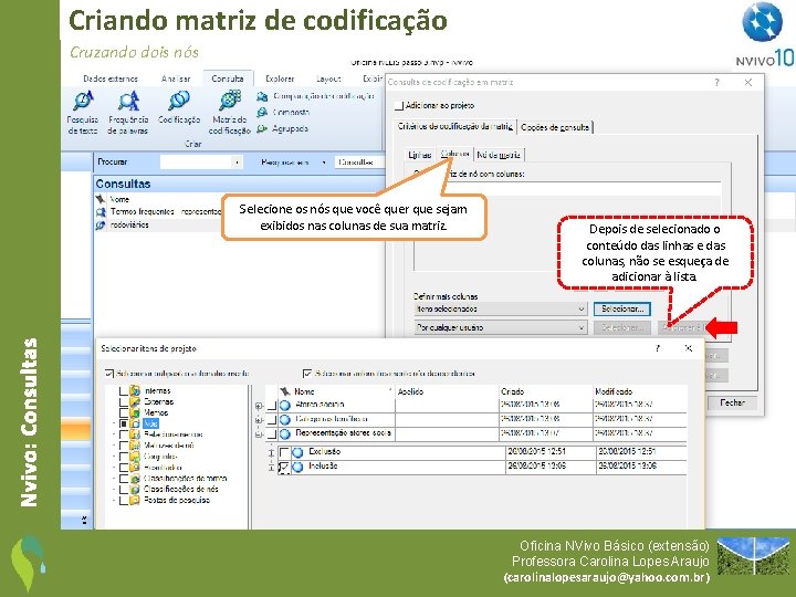 Criando matriz de codificação Cruzando dois nós Depois de selecionado o conteúdo das linhas