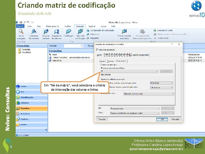 Criando matriz de codificação Nvivo: Consultas Cruzando dois nós Em “Nó da matriz”, você