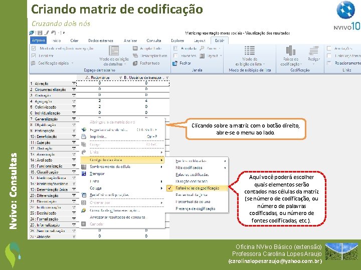 Criando matriz de codificação Cruzando dois nós Nvivo: Consultas Clicando sobre a matriz com