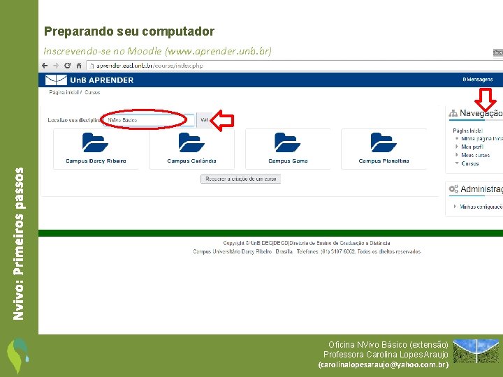 Preparando seu computador Nvivo: Primeiros passos Inscrevendo-se no Moodle (www. aprender. unb. br) Oficina