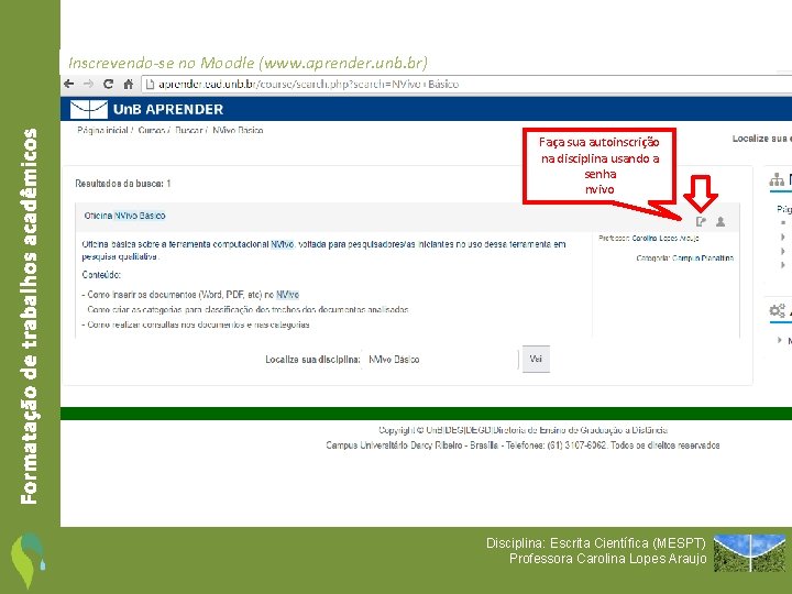 Formatação de trabalhos acadêmicos Inscrevendo-se no Moodle (www. aprender. unb. br) Faça sua autoinscrição