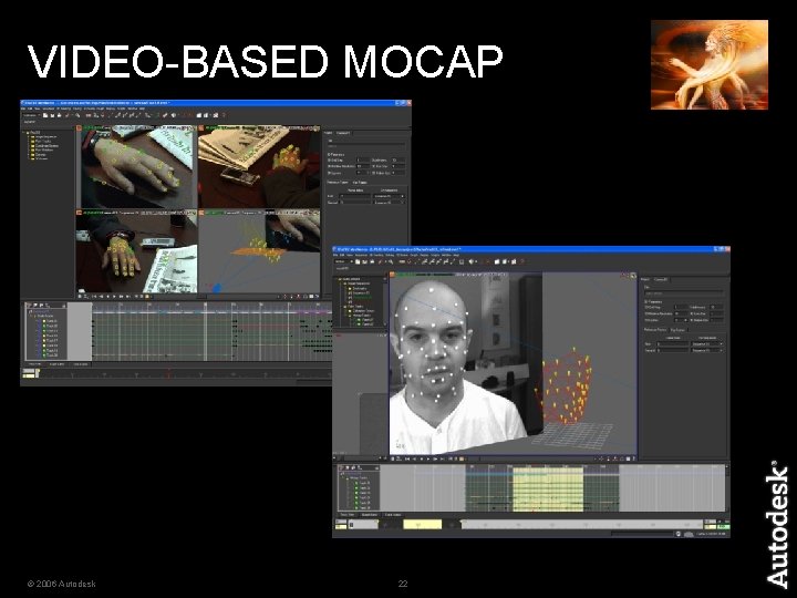 VIDEO-BASED MOCAP © 2006 Autodesk 22 