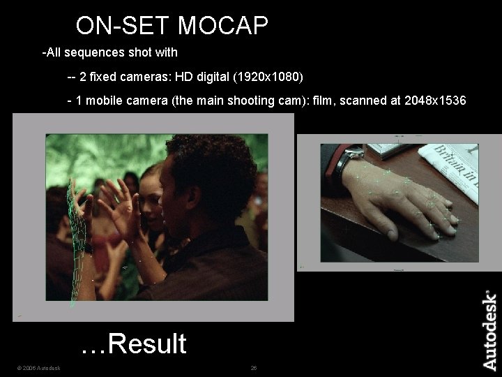 ON-SET MOCAP -All sequences shot with -- 2 fixed cameras: HD digital (1920 x