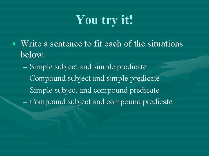 You try it! • Write a sentence to fit each of the situations below.