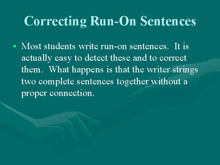 Correcting Run-On Sentences • Most students write run-on sentences. It is actually easy to