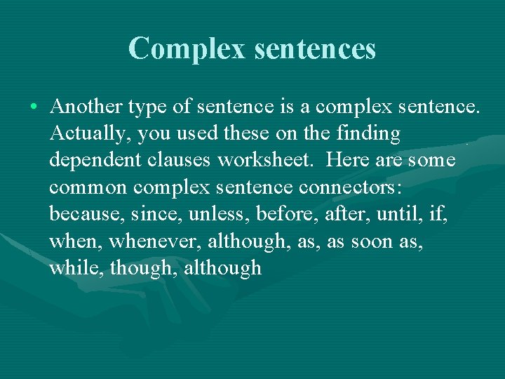Complex sentences • Another type of sentence is a complex sentence. Actually, you used