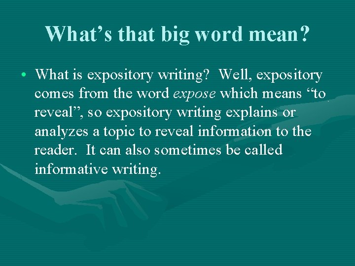 What’s that big word mean? • What is expository writing? Well, expository comes from