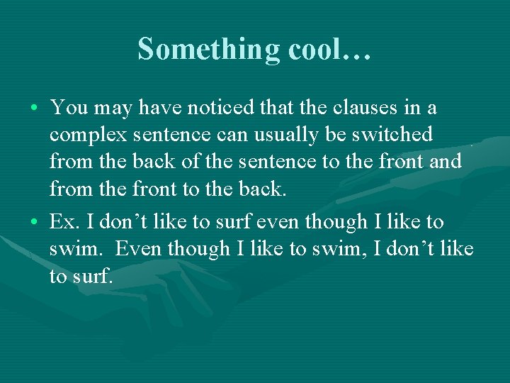 Something cool… • You may have noticed that the clauses in a complex sentence