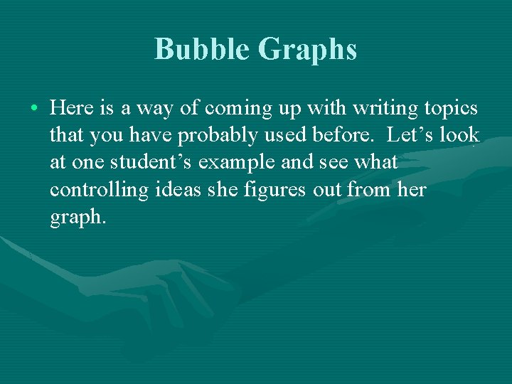 Bubble Graphs • Here is a way of coming up with writing topics that