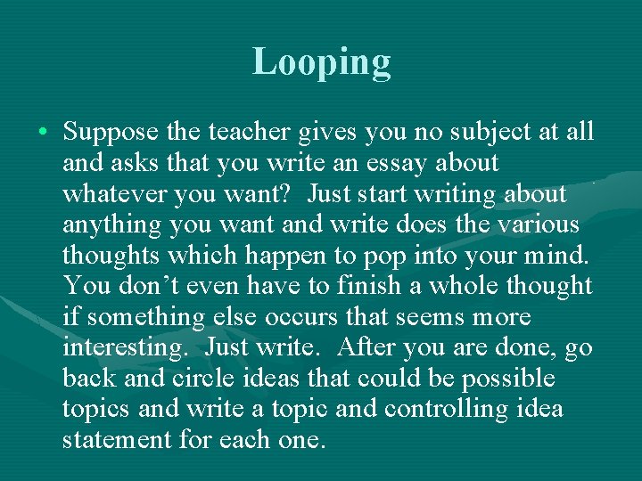 Looping • Suppose the teacher gives you no subject at all and asks that