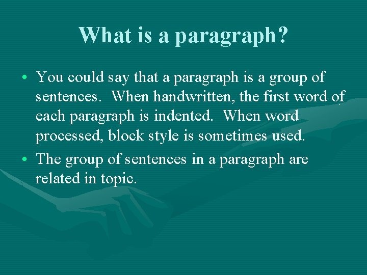 What is a paragraph? • You could say that a paragraph is a group