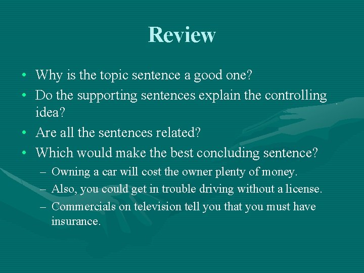 Review • Why is the topic sentence a good one? • Do the supporting