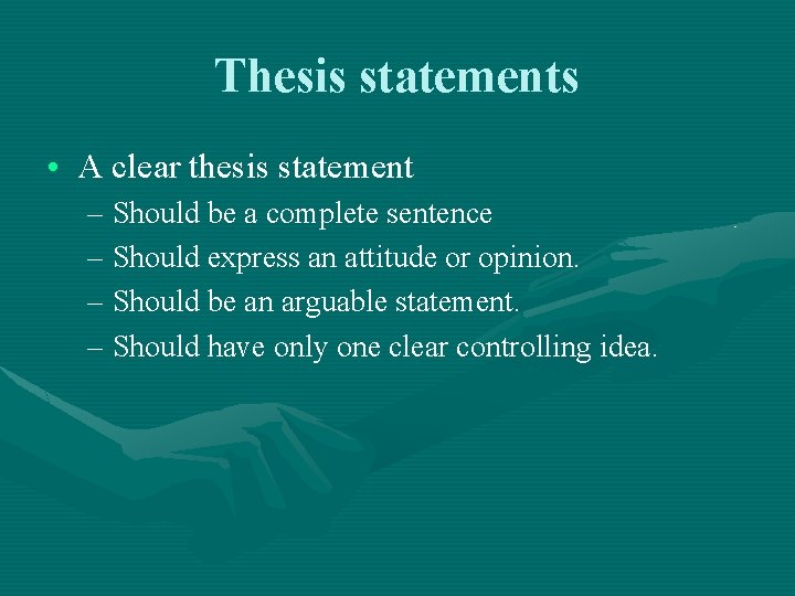 Thesis statements • A clear thesis statement – Should be a complete sentence –