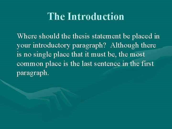 The Introduction Where should thesis statement be placed in your introductory paragraph? Although there