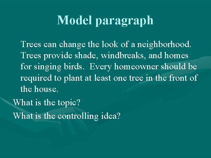 Model paragraph Trees can change the look of a neighborhood. Trees provide shade, windbreaks,