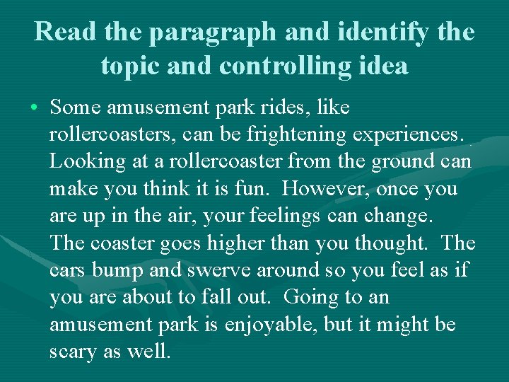 Read the paragraph and identify the topic and controlling idea • Some amusement park