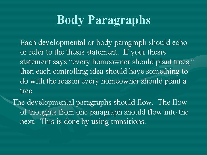 Body Paragraphs Each developmental or body paragraph should echo or refer to thesis statement.