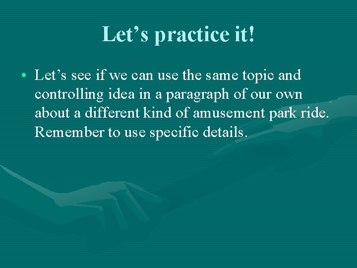Let’s practice it! • Let’s see if we can use the same topic and