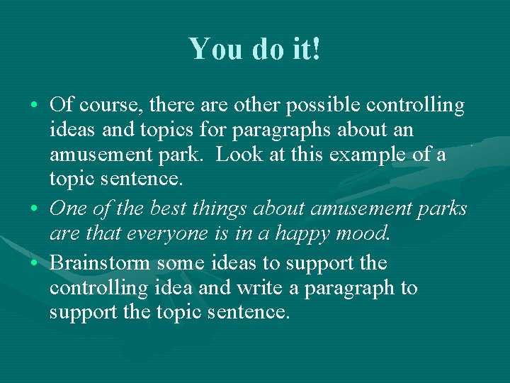 You do it! • Of course, there are other possible controlling ideas and topics