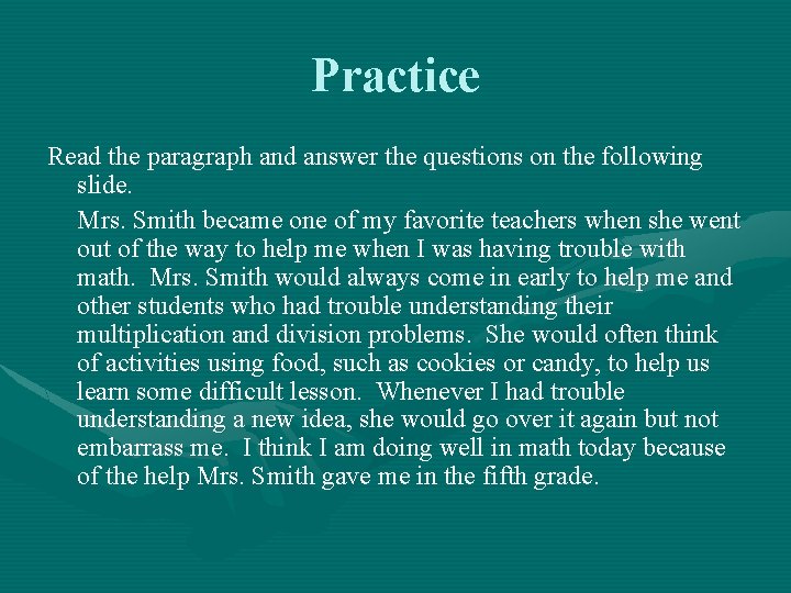 Practice Read the paragraph and answer the questions on the following slide. Mrs. Smith