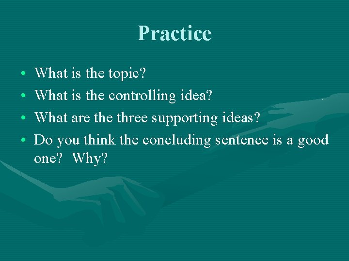 Practice • • What is the topic? What is the controlling idea? What are