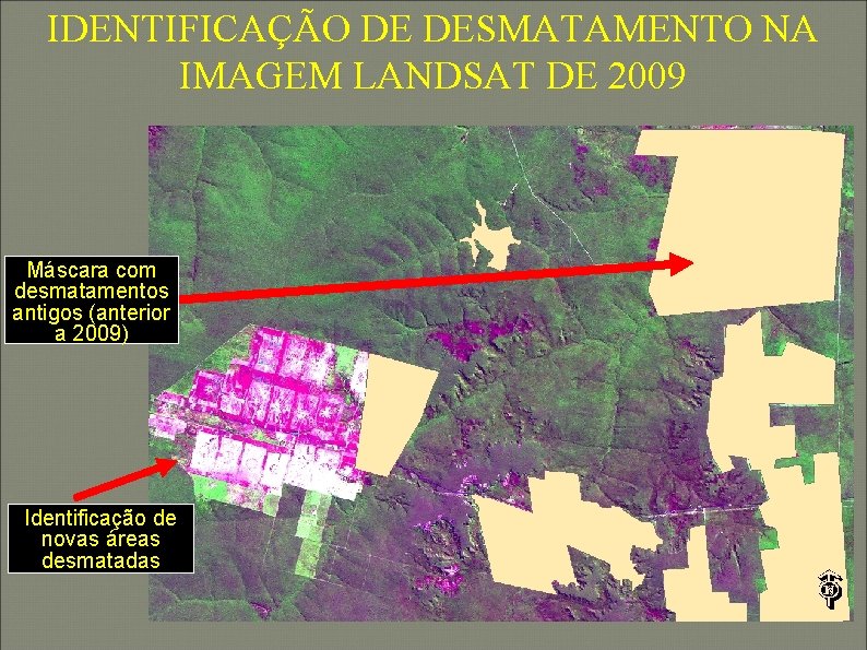 IDENTIFICAÇÃO DE DESMATAMENTO NA IMAGEM LANDSAT DE 2009 Máscara com desmatamentos antigos (anterior a