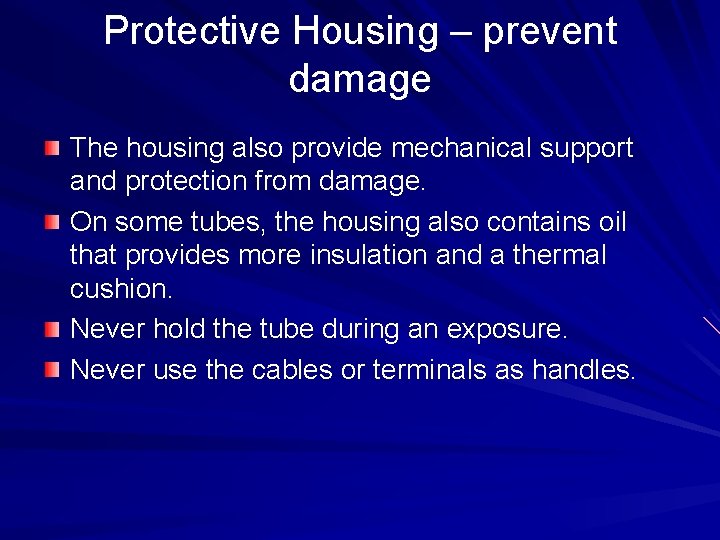 Protective Housing – prevent damage The housing also provide mechanical support and protection from