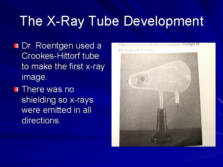 The X-Ray Tube Development Dr. Roentgen used a Crookes-Hittorf tube to make the first